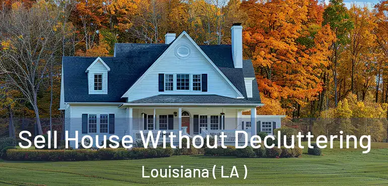  Sell House Without Decluttering Louisiana ( LA )