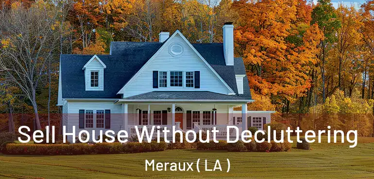  Sell House Without Decluttering Meraux ( LA )