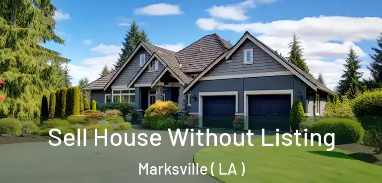  Sell House Without Listing Marksville ( LA )