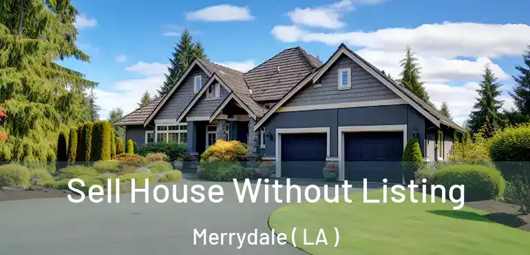  Sell House Without Listing Merrydale ( LA )