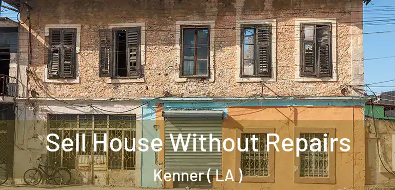  Sell House Without Repairs Kenner ( LA )