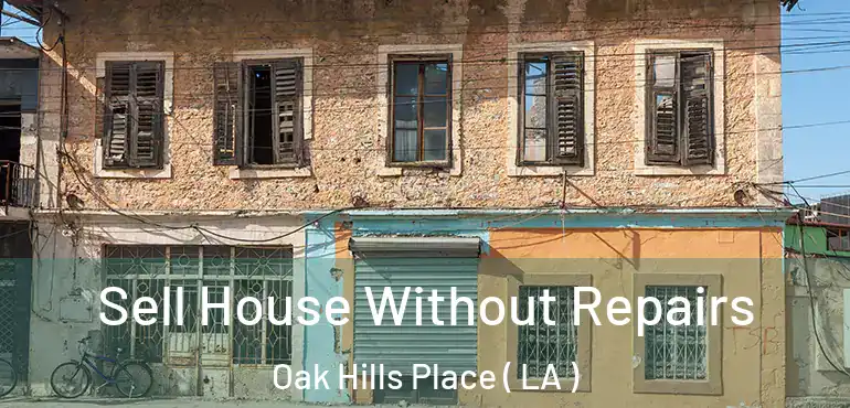  Sell House Without Repairs Oak Hills Place ( LA )