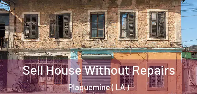  Sell House Without Repairs Plaquemine ( LA )
