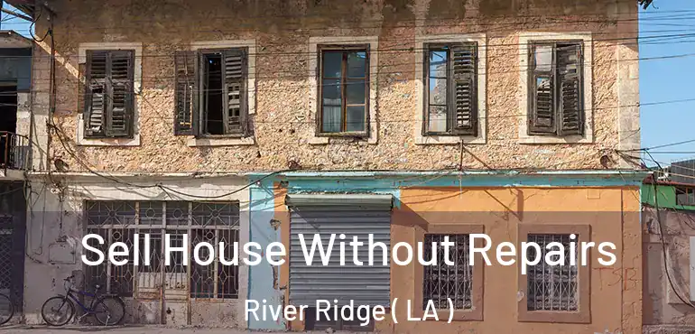  Sell House Without Repairs River Ridge ( LA )