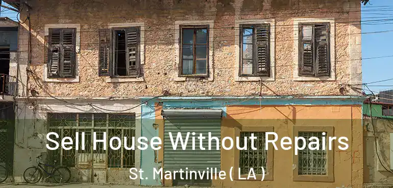  Sell House Without Repairs St. Martinville ( LA )