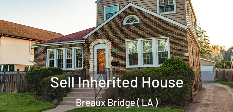  Sell Inherited House Breaux Bridge ( LA )