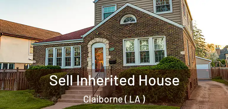  Sell Inherited House Claiborne ( LA )
