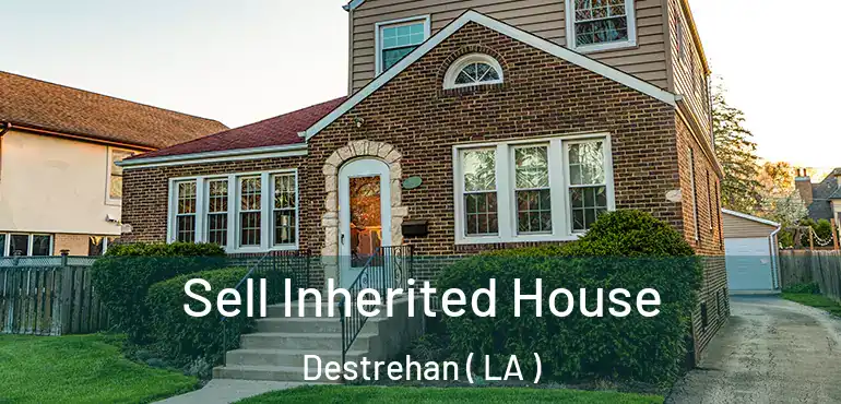  Sell Inherited House Destrehan ( LA )