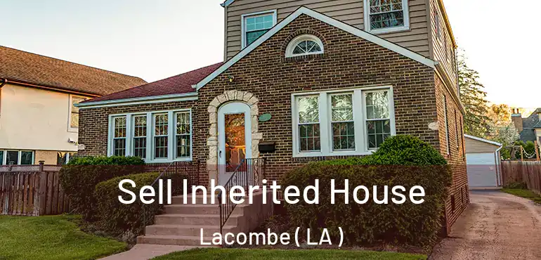  Sell Inherited House Lacombe ( LA )