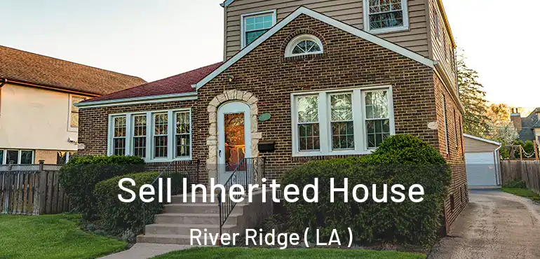  Sell Inherited House River Ridge ( LA )