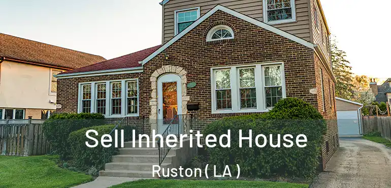  Sell Inherited House Ruston ( LA )