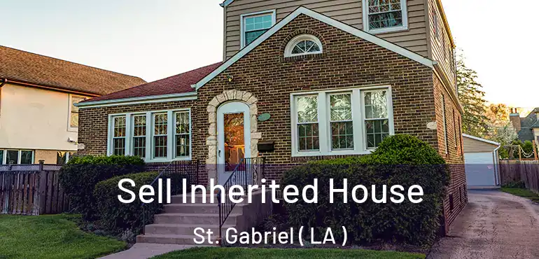  Sell Inherited House St. Gabriel ( LA )