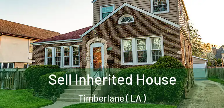  Sell Inherited House Timberlane ( LA )