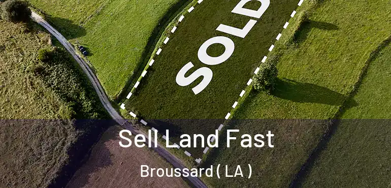  Sell Land Fast Broussard ( LA )