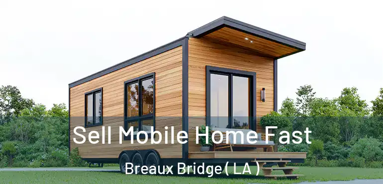  Sell Mobile Home Fast Breaux Bridge ( LA )