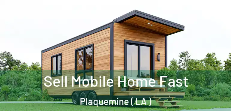  Sell Mobile Home Fast Plaquemine ( LA )