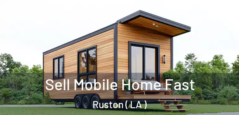  Sell Mobile Home Fast Ruston ( LA )
