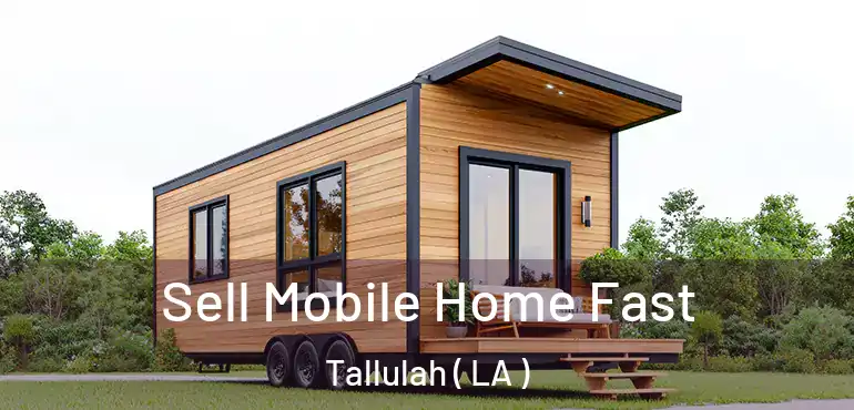  Sell Mobile Home Fast Tallulah ( LA )