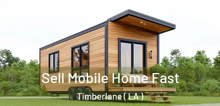  Sell Mobile Home Fast Timberlane ( LA )