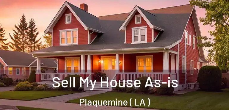  Sell My House As-is Plaquemine ( LA )
