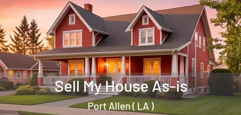 Sell My House As-is Port Allen ( LA )