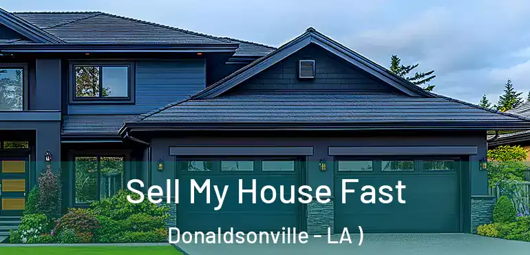  Sell My House Fast Donaldsonville - LA )