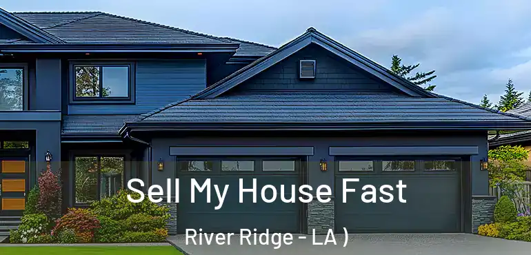  Sell My House Fast River Ridge - LA )