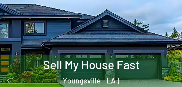  Sell My House Fast Youngsville - LA )
