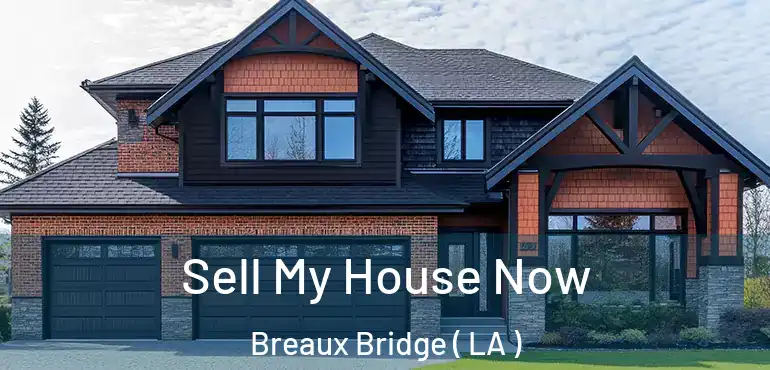  Sell My House Now Breaux Bridge ( LA )