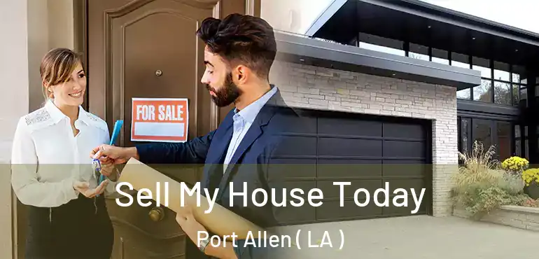  Sell My House Today Port Allen ( LA )
