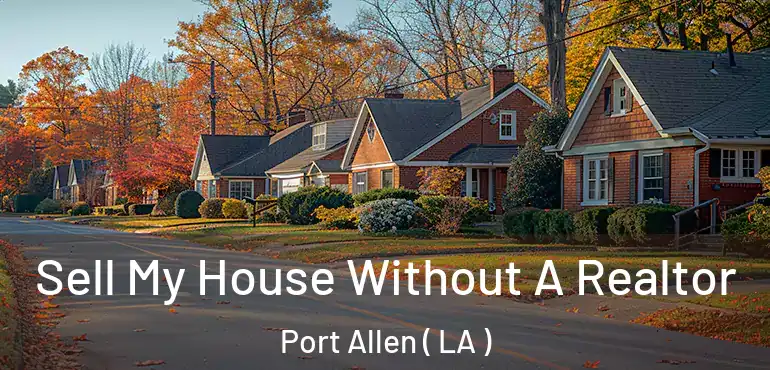  Sell My House Without A Realtor Port Allen ( LA )