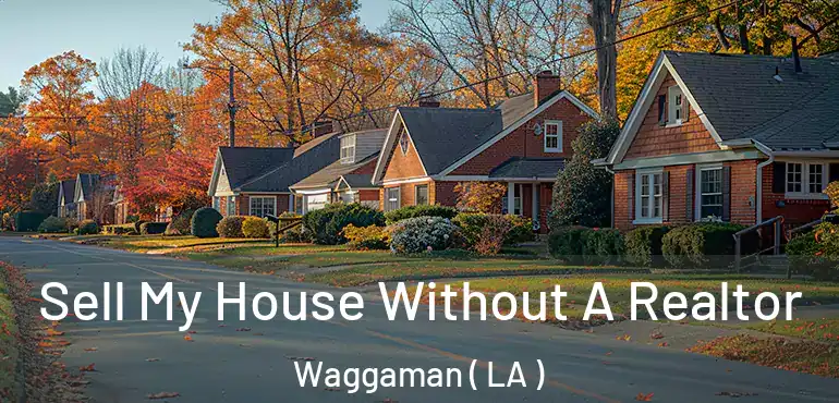  Sell My House Without A Realtor Waggaman ( LA )