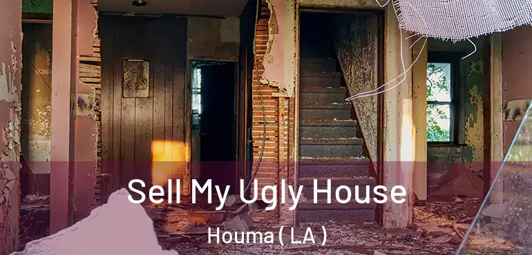  Sell My Ugly House Houma ( LA )
