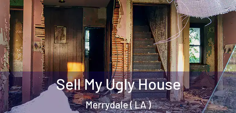  Sell My Ugly House Merrydale ( LA )