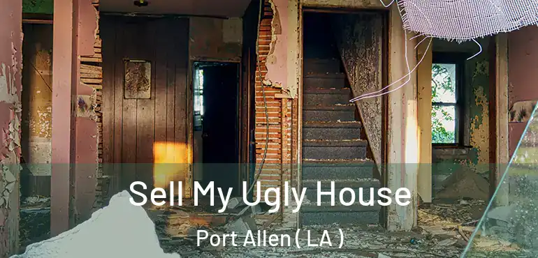  Sell My Ugly House Port Allen ( LA )