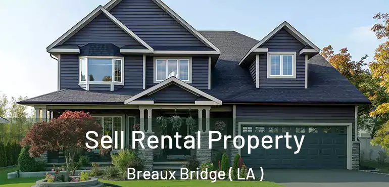  Sell Rental Property Breaux Bridge ( LA )