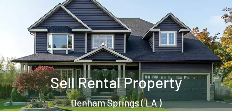  Sell Rental Property Denham Springs ( LA )