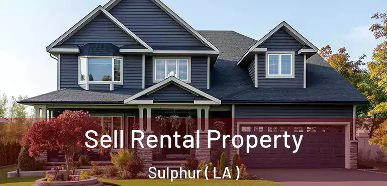  Sell Rental Property Sulphur ( LA )