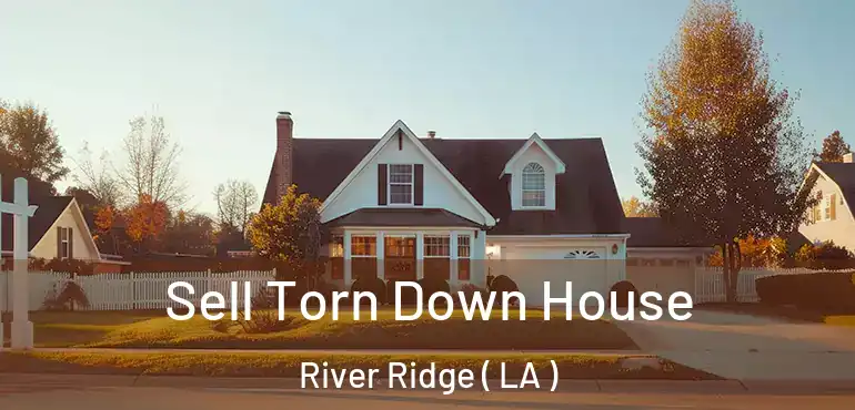  Sell Torn Down House River Ridge ( LA )