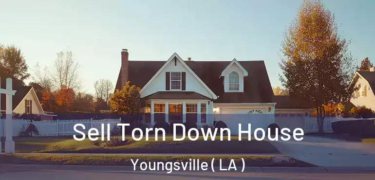  Sell Torn Down House Youngsville ( LA )