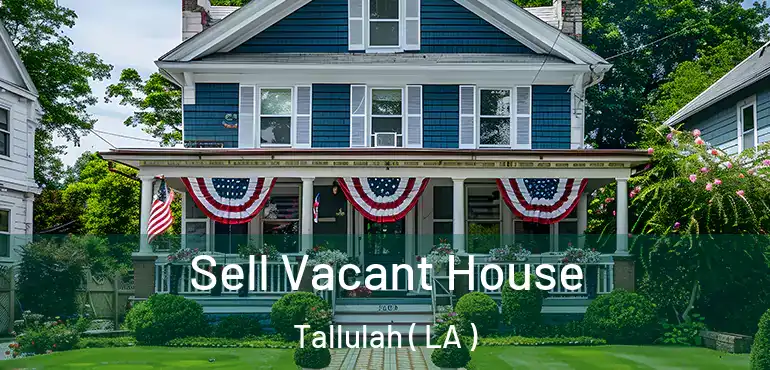  Sell Vacant House Tallulah ( LA )