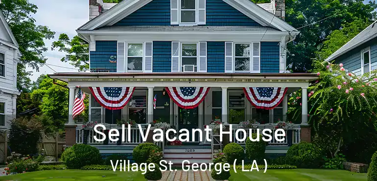  Sell Vacant House Village St. George ( LA )