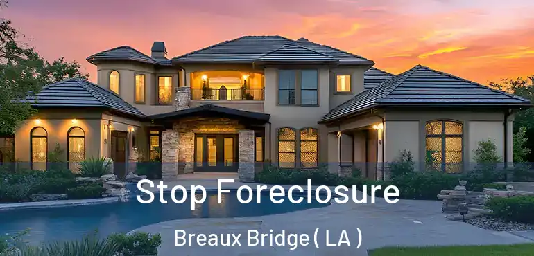 Stop Foreclosure Breaux Bridge ( LA )