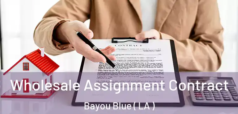  Wholesale Assignment Contract Bayou Blue ( LA )