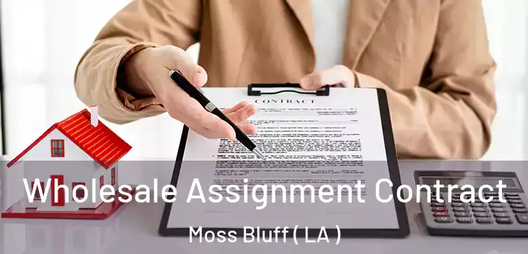  Wholesale Assignment Contract Moss Bluff ( LA )