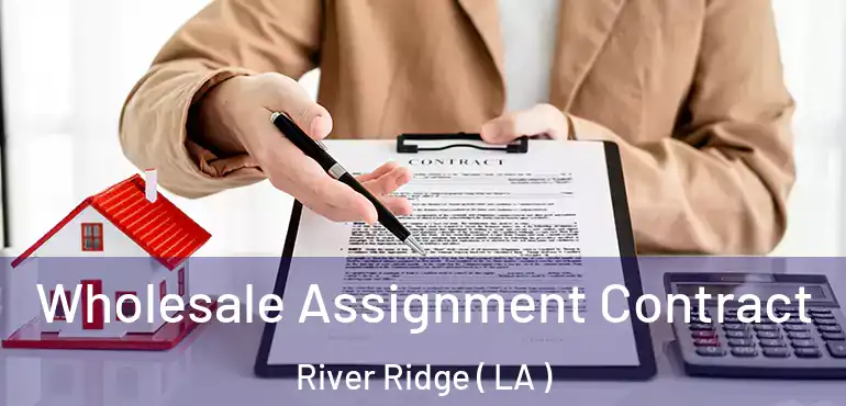  Wholesale Assignment Contract River Ridge ( LA )