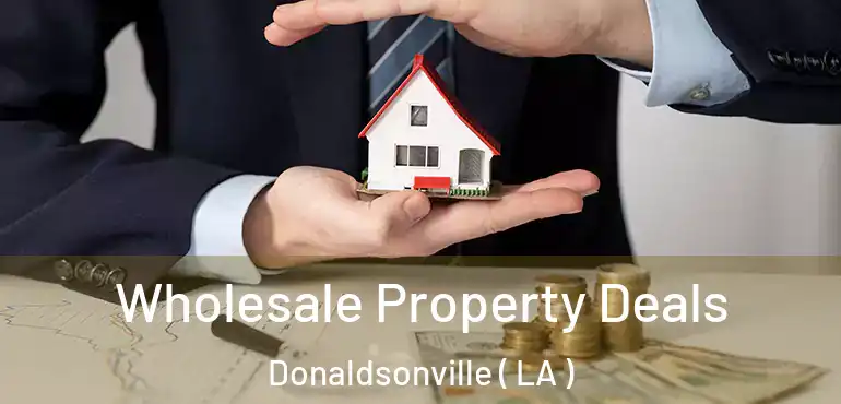  Wholesale Property Deals Donaldsonville ( LA )