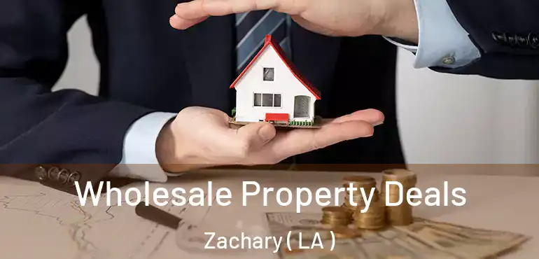  Wholesale Property Deals Zachary ( LA )