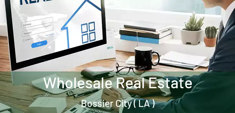  Wholesale Real Estate Bossier City ( LA )