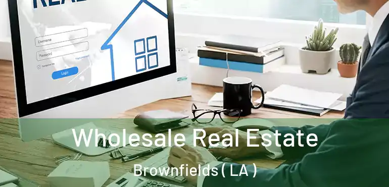  Wholesale Real Estate Brownfields ( LA )